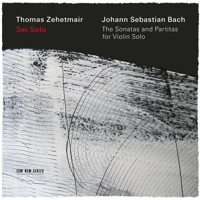 Thomas Zehetmair J.S. Bach: Sei Solo - The Sonatas and Partitas