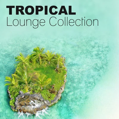 Tropical Lounge Collection – Tropical Chill House, Ibiza Beach Party, Miami to Ibiza 專輯 The End Revolution