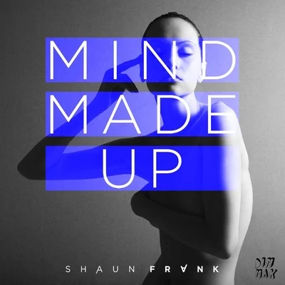 Shaun Frank Mind Made Up