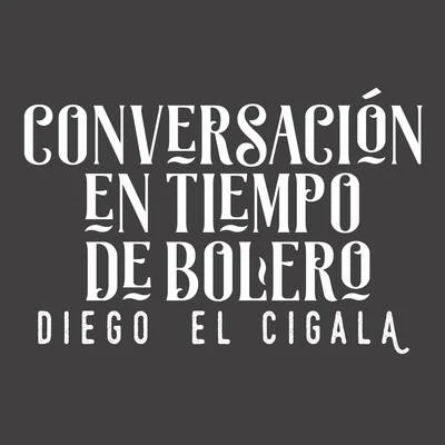 Conversación en Tiempo de Bolero 專輯 Diego el Cigala