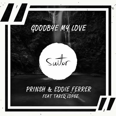 Goodbye My Love (feat. Tareq Lopez) 專輯 Swallow Bass/Prinsh