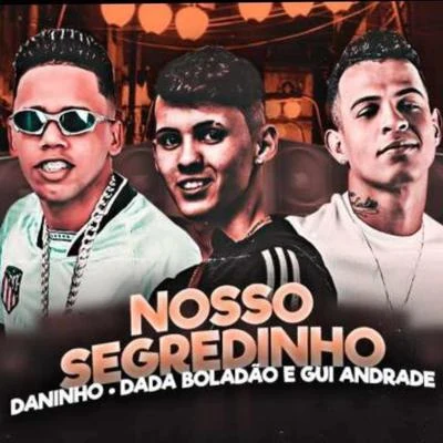 Nosso Segredinho (feat. MC Gui Andrade) 专辑 Dadá Boladão/MC Fioti