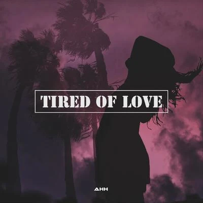 Tired of Love 专辑 AHH