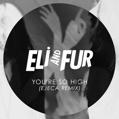 Eli & FurPatrice Baumel Youre so High (Ejeca Remix)