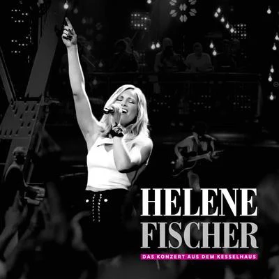 Helene Fischer - Das Konzert aus dem Kesselhaus 專輯 Helene Fischer