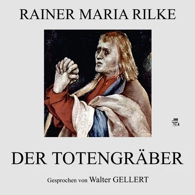 Der Totengräber 專輯 Rainer Maria Rilke