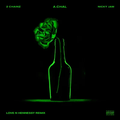 Love N Hennessy REMIX (feat. 2 Chainz & Nicky Jam) 专辑 A.CHAL