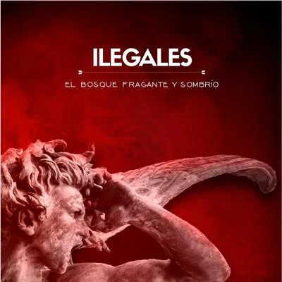 El Bosque Fragante y Sombrío 專輯 Ilegales