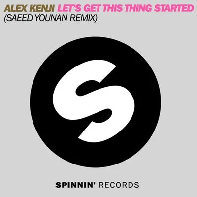 Lets Get This Thing Started (Saeed Younan Remix) 專輯 Alex Kenji