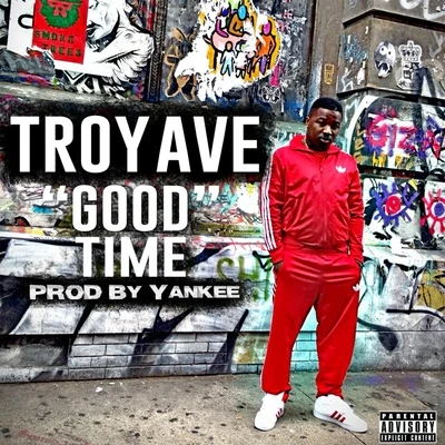 Troy Ave Good Time - Single