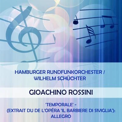 Hamburger RundfunkorchesterWilhelm Schüchter play: Gioachino Rossini: Temporale - (extrait du de lopéra Il Barbiere di Siviglia): Allegro 專輯 Kurt Wehofschitz/Hamburger Rundfunkorchester/Valerie Bak/Wilhelm Stephan