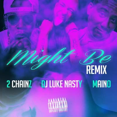 Might Be (Remix) (feat. 2 Chainz & Maino) - Single 專輯 DJ Luke Nasty