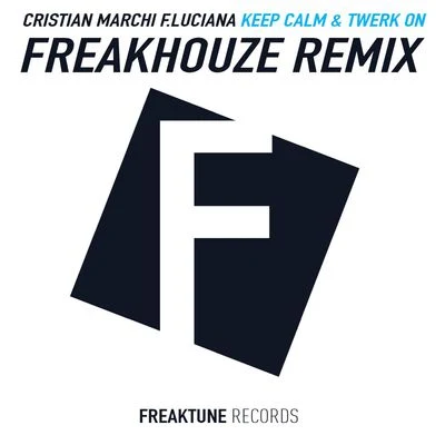 Keep Calm & Twerk On (Freakhouze Remix) [Digital Single] 專輯 Cristian Marchi/Players Play Music/Angelo Frezza/M.O.O.N. Pro/Tune Brothers