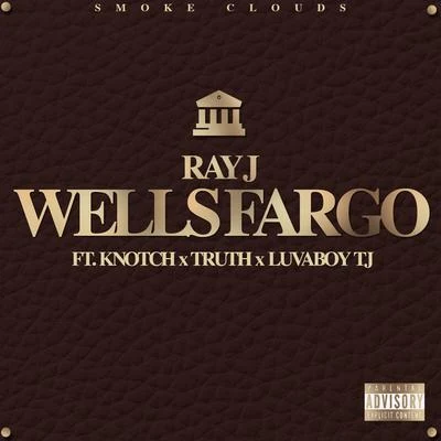 Ray J/Knotch/Lovaboy TJ Wells Fargo (feat. Knotch, Truth & Lovaboy TJ)