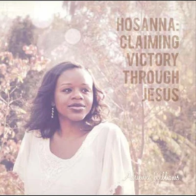 Hosanna: Claiming Victory Through Jesus 专辑 Adrienne Williams