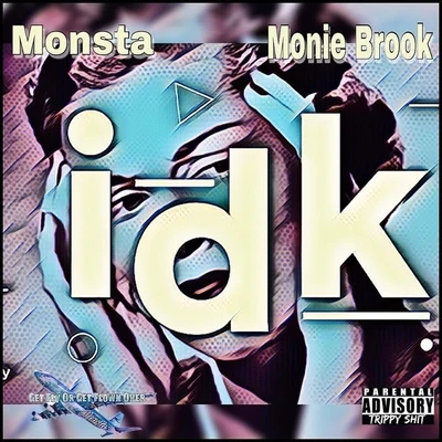 I Dont Know (IDK) [feat. Monie Brook] 專輯 Monsta