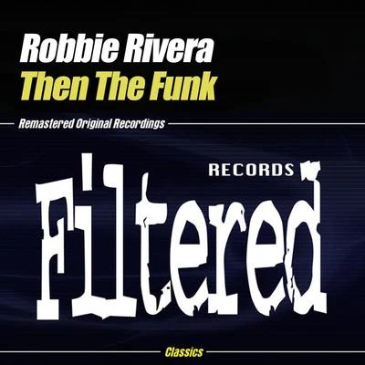 Robbie Rivera Then The Funk