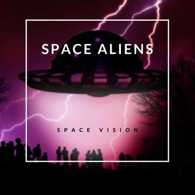 Space Vision Space Aliens