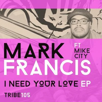 Mark FrancisAaron K. Gray I Need Your Love