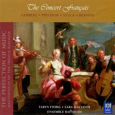 The Concert Français (The Perfection Of Music, Masterpieces Of The French Baroque) (Vol. II) 专辑 Ensemble Battistin/Fiona Campbell/Taryn Fiebig