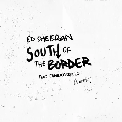 South of the Border (feat. Camila Cabello) [Acoustic] 专辑 Ed Sheeran