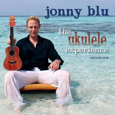 Jonny Blu The Ukulele Experience, Vol. One