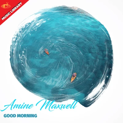 Good Morning 专辑 Amine Maxwell