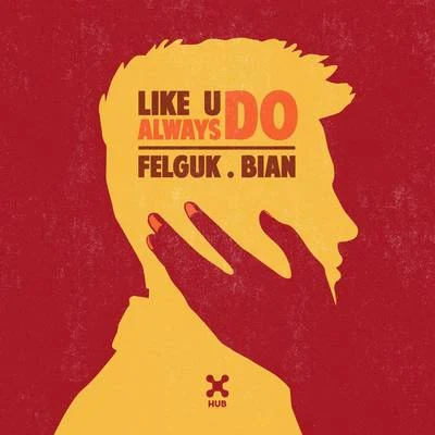 Like U Always Do 專輯 Felguk/Oliver Heldens/Illusionize/VooDooSon