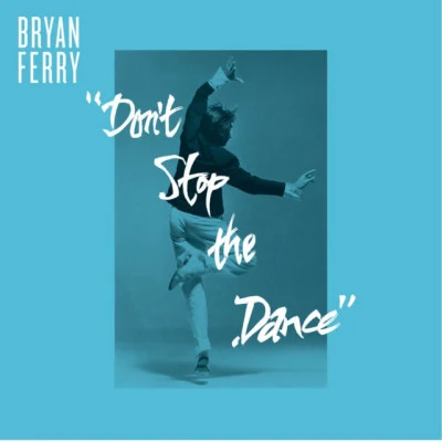 Don&#x27;t Stop The Dance (Remixes) 专辑 Bryan Ferry