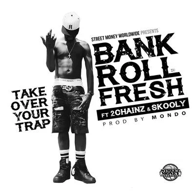 Bankroll Fresh Take Over Your Trap (feat. 2 Chainz & Skooly) - Single