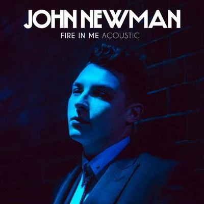 Fire In Me (Acoustic) 专辑 John Newman