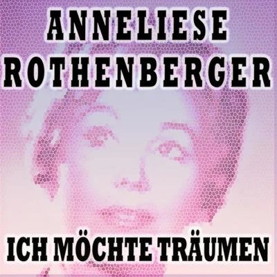 ICH MÖCHTE TRÄUMEN 专辑 Anneliese Rothenberger