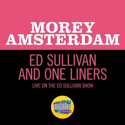 Ed Sullivan And One Liners (Live On The Ed Sullivan Show, November 24, 1968) 专辑 Morey Amsterdam