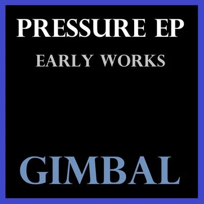 Pressure EP (Early Works) 專輯 Gimbal