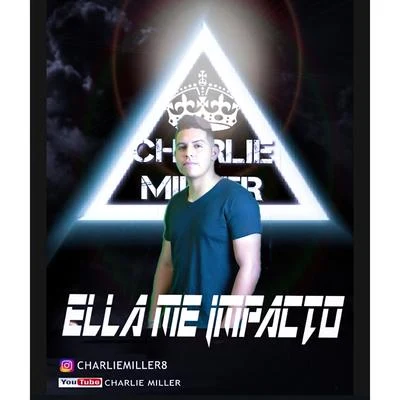 Charlie Miller Ella Me Impactó