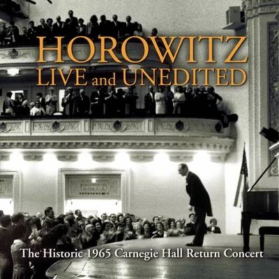 Vladimir Horowitz Historic Horowitz: Live and Unedited, The Legendary 1965 Carnegie Hall Return Concert