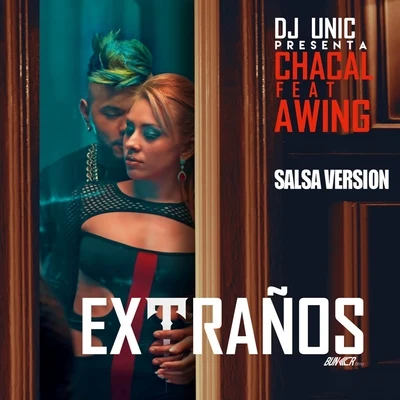 Extranos (DJ Unic Salsa Version) 專輯 Chacal