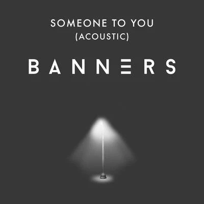 Someone To You (Acoustic) 專輯 BANNERS