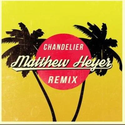 Chandelier (Matthew Heyer Remix) 專輯 Matthew Heyer