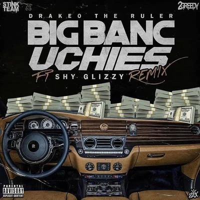 Big Banc Uchies (Remix) [feat. Shy Glizzy] 專輯 JoogSzn/Drakeo The Ruler