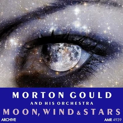 Moon, Wind and Stars 專輯 Morton Gould And His Orchestra/Rca Victor Symphony Orchestra/Leonard Pennario