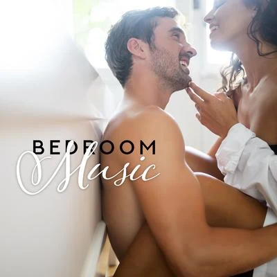 Bedroom Music: Romantic Songs for Making Love, Sex and Erotic Bliss 专辑 Making Love Music Ensemble/Erotic Zone of Sexual Chillout Music/Sexy Chillout Music Specialists