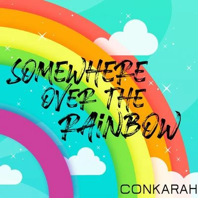 Somewhere Over The Rainbow 專輯 Conkarah