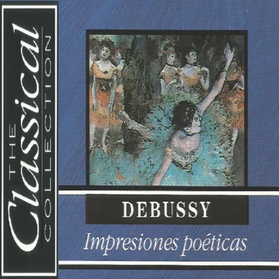 The Classical Collection - Debussy - Impresiones poéticas 專輯 Claude Debussy