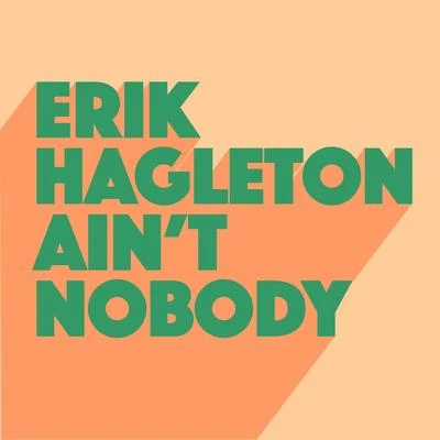 Erik Hagleton Aint Nobody