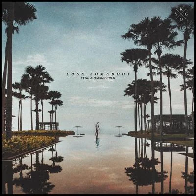 OneRepublic/Kygo Lose Somebody