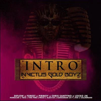 Intro Invictus Gold Boyz (feat. Diflow El Specialista, Forest, Locko Jik, Huracan, Alex Gx, chis Santyno, Rix El Mas Que Suena, Yeis, The Fire Lyrics, 專輯 Piriboy/Clase The Fresh Melody/Master P