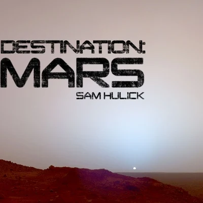 Destination: Mars 专辑 Sam Hulick/Christopher Lennertz