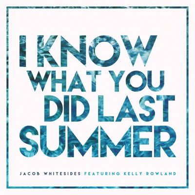 I Know What You Did Last Summer (feat. Kelly Rowland) 专辑 Jacob Whitesides