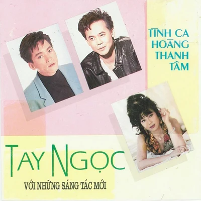 Tay ngọc - Tình ca Hoàng Thanh Tâm 4 專輯 Don Hồ/Vũ Khanh - Hương Lan/Elvis Phương/Thái Châu/Quintino & Blasterjaxx